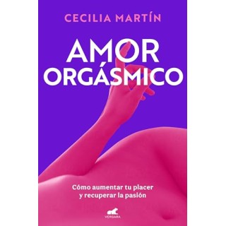 Amor Orgásmico. Cómo Aumentar Tu Placer y Recuperar la Pasión